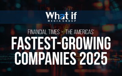 What If Media Group Named One of The Americas’ Fastest-Growing Companies 2025 by The Financial Times